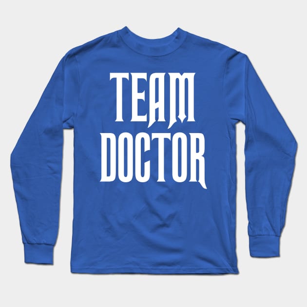 Team Doctor Long Sleeve T-Shirt by chrismcquinlanart